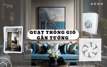 Quạt thông gió gắn tường JYE và những điều bạn nên biết